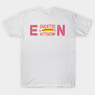 Educating Is Activism T-Shirt